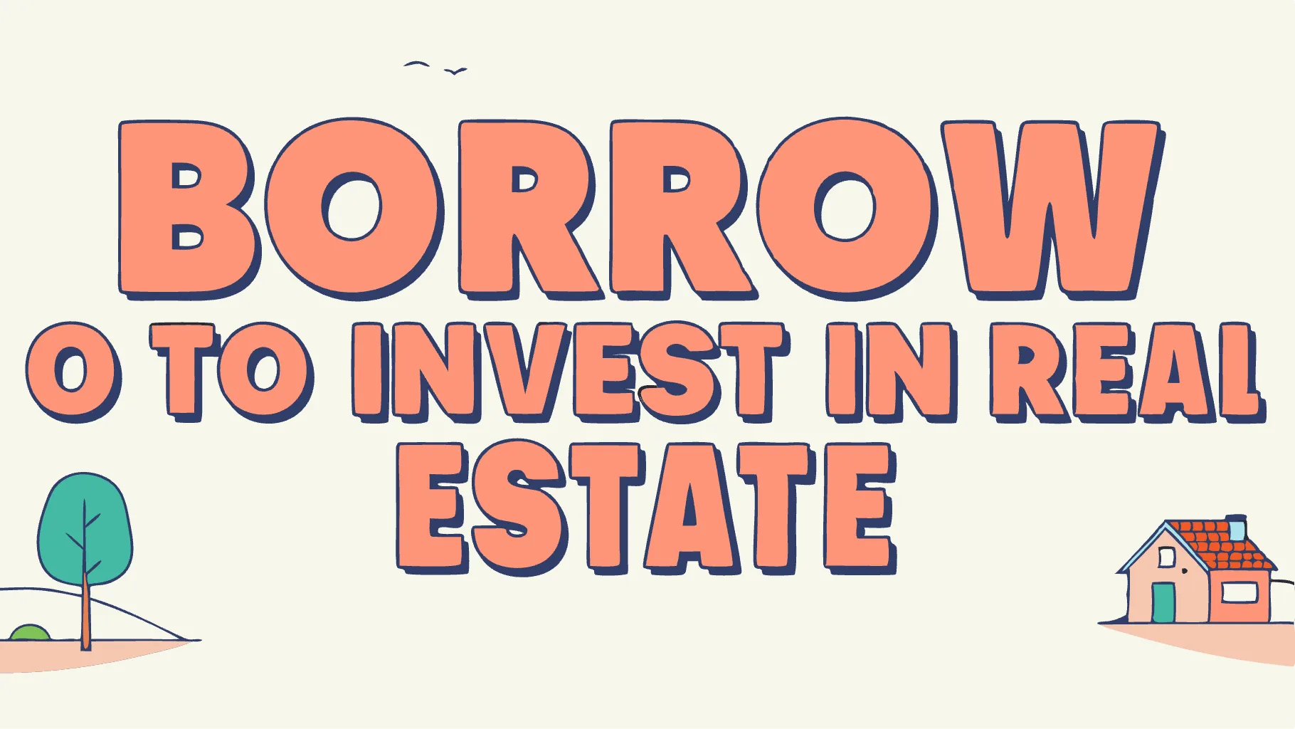 Text reading Borrow to Invest in Real Estate in bold, orange letters with small trees and a house illustration.